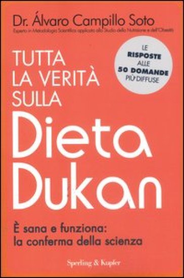 Tutta la verità sulla dieta Dukan. E sana e funziona: la conferma della scienza - Alvaro Campillo Soto