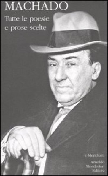 Tutte le poesie e prose scelte - Antonio Machado