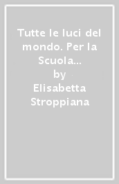 Tutte le luci del mondo. Per la Scuola media. Con e-book. Con espansione online. Vol. 1