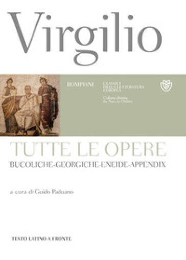 Tutte le opere: Bucoliche-Georgiche-Eneide-Appendix. Testo latino a fronte - Publio Virgilio Marone