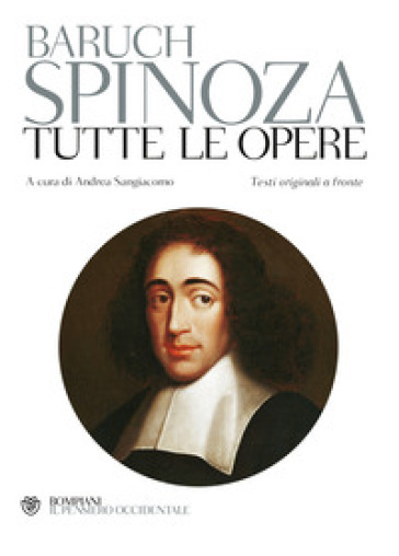 Tutte le opere. Testo latino e nederlandese a fronte - Baruch Spinoza
