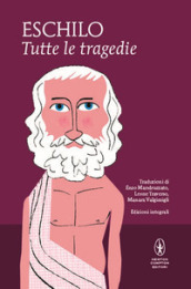 Tutte le tragedie: I persiani-I sette a Tebe-Le supplici-Prometeo incatenato-Agammenone-Le coefore-Le eumenidi. Ediz. integrale