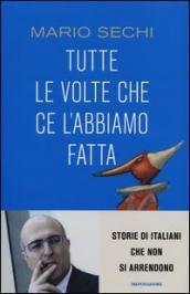 Tutte le volte che ce l abbiamo fatta. Storie di italiani che non si arrendono