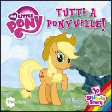 Tutti a Ponyville! My Little Pony. Con adesivi