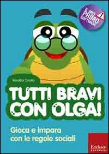 Tutti bravi con Olga! Gioca e impara con le regole sociali. Con CD-ROM - Rosalba Corallo