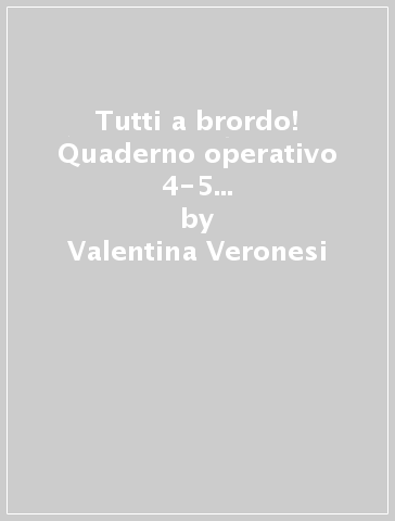 Tutti a brordo! Quaderno operativo 4-5 anni. Per la SCuola materna - Valentina Veronesi