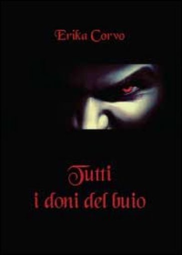 Tutti i doni del buio - Erika Corvo