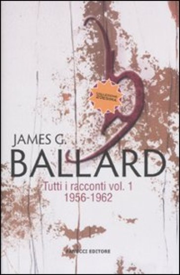 Tutti i racconti. 1: 1956-1962 - James Graham Ballard