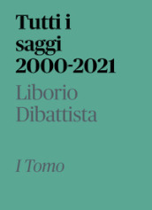 Tutti i saggi 2000-2021. 1.