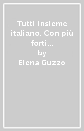 Tutti insieme italiano. Con più forti in. Per la 4ª classe elementare. Con espansione online