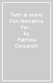 Tutti al mare! Con Narrativa. Per la 1ª classe elementare