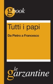 Tutti i papi. Da Pietro a Francesco