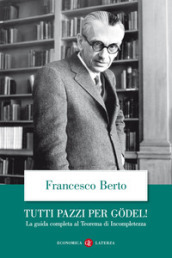 Tutti pazzi per Godel! La guida completa al teorema di incompletezza