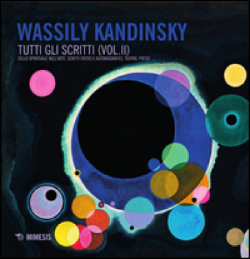 Tutti gli scritti. 2: Dello spirituale nell'arte, scritti critici e autobiografici, teatro, poesie - Vasilij Vasilevic Kandinskij