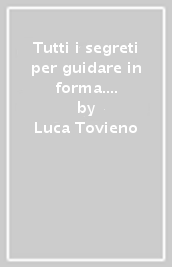 Tutti i segreti per guidare in forma. Attività fisica e guida