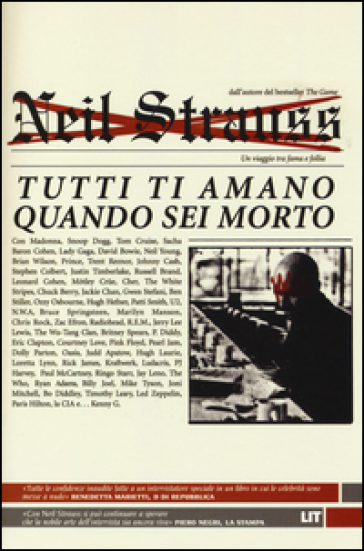 Tutti ti amano quando sei morto. Un viaggio tra fama e follia - Neil Strauss