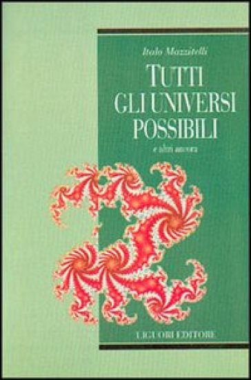 Tutti gli universi possibili e altri ancora - Italo Mazzitelli