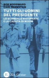 Tutti gli uomini del Presidente. Lo scandalo Watergate e la caduta di Nixon