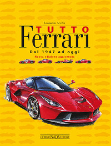 Tutto Ferrari. Dal 1947 ad oggi - Leonardo Acerbi