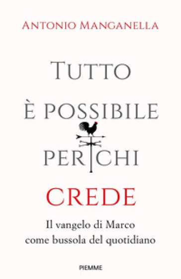 Tutto è possibile per chi crede. Il vangelo di Marco come bussola del quotidiano - Antonio Manganella