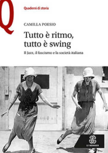 Tutto è ritmo, tutto è swing. Il jazz, il fascismo e la società italiana - Camilla Poesio