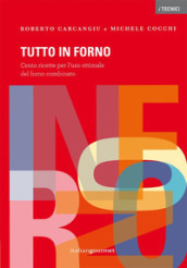 Tutto in forno. Cento ricette per l uso ottimale del forno combinato