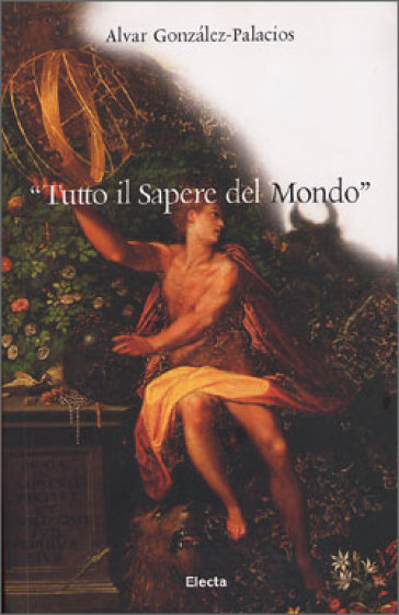 «Tutto il sapere del mondo» - Alvar Gonzalez-Palacios