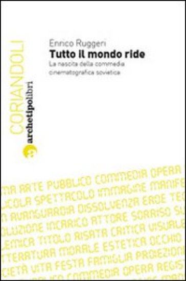 Tutto il mondo ride. La nascita della commedia cinematografica sovietica - Enrico Ruggeri