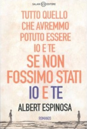 Tutto quello che avremmo potuto essere io e te se non fossimo stati io e te