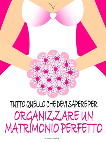 Tutto quello che devi sapere per organizzare un matrimonio perfetto - Diana Fringilla