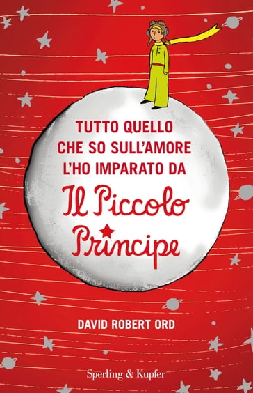 Tutto quello che so sull'amore l'ho imparato da Il Piccolo Principe - David Robert Ord