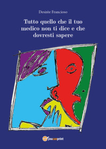 Tutto quello che il tuo medico non ti dice e che dovresti sapere - Desirèe Francioso