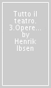 Tutto il teatro. 3.Opere teatrali (1873-1881)