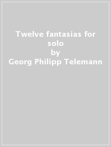 Twelve fantasias for solo - Georg Philipp Telemann