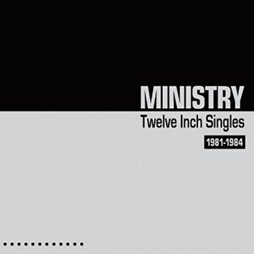 Twelve inch singles - Ministry