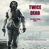 Twice Dead (The Zombie Crisis Book 1)