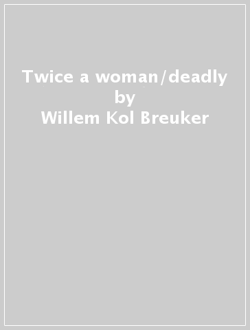 Twice a woman/deadly - Willem -Kol Breuker