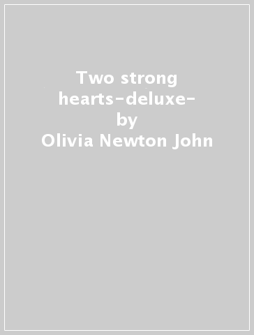 Two strong hearts-deluxe- - Olivia Newton-John - John