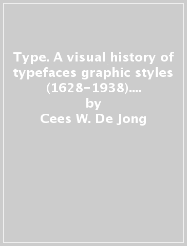 Type. A visual history of typefaces & graphic styles (1628-1938). Ediz. inglese, francese e tedesca - Cees W. De Jong - Jan Tholenaar - Altson W. Purvis