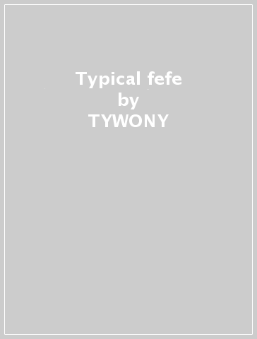 Typical fefe - TYWONY