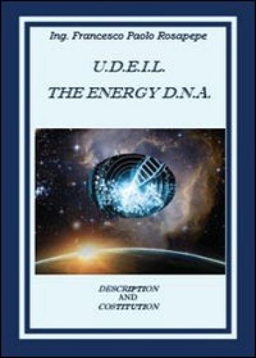 U. D. E. I. L. The energy D.N.A. - Francesco P. Rosapepe