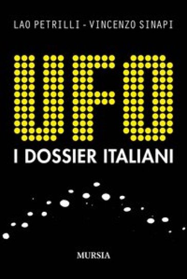 UFO. I dossier italiani - Lao Petrilli - Vincenzo Sinapi