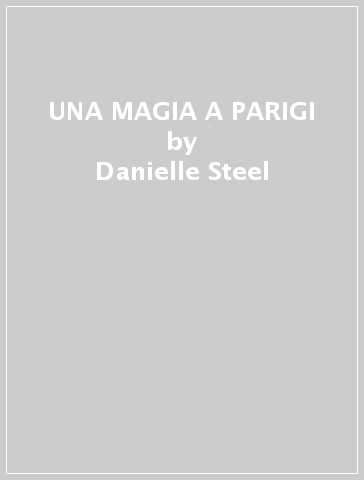 UNA MAGIA A PARIGI - Danielle Steel