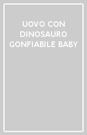 UOVO CON DINOSAURO GONFIABILE BABY 