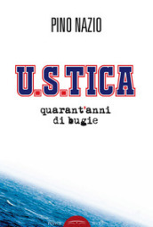 U.S.TICA. Quarant anni di bugie