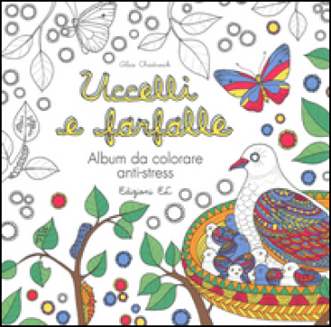 Uccelli e farfalle. Album da colorare anti-stress - Alice Chadwick