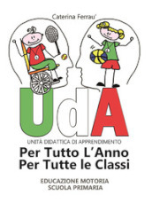 Uda per tutto l anno e per tutte le classi. Educazione motoria. Scuola primaria