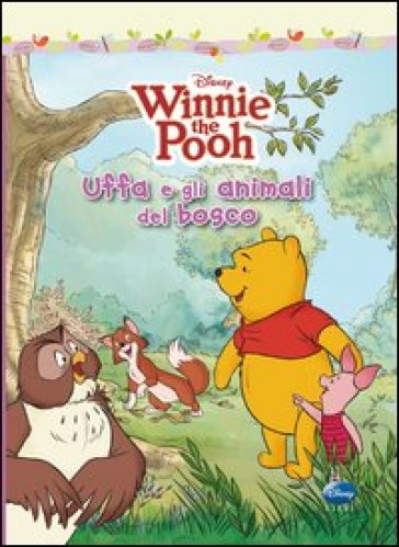 Uffa e gli animali del bosco. Winnie the Pooh. Ediz. illustrata