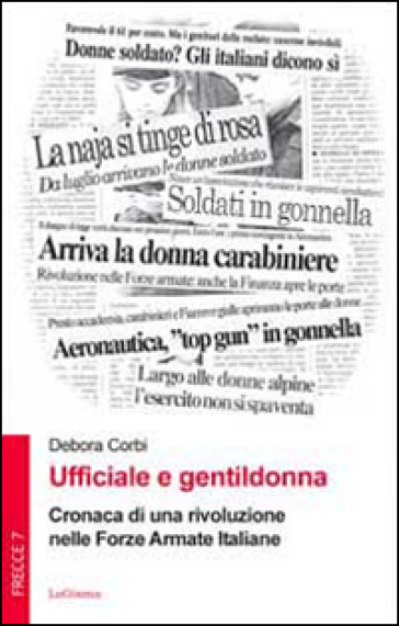 Ufficiale e gentildonna. Cronaca di una rivoluzione nelle Forze Armate Italiane - Debora Corbi