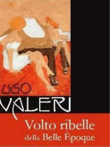 Ugo Valeri. Volto ribelle della Belle Epoque